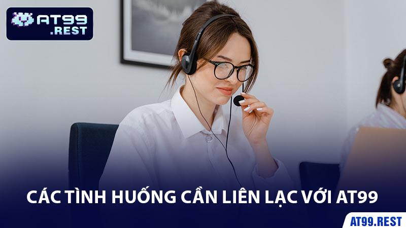 Các Tình Huống Cần Liên Lạc Với AT99