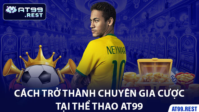 Cách Trở Thành Chuyên Gia Cược Tại Thể Thao AT99