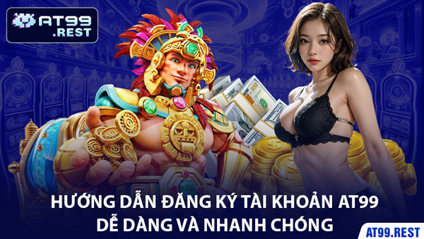 Hướng Dẫn Đăng Ký Tài Khoản AT99 Dễ Dàng và Nhanh Chóng