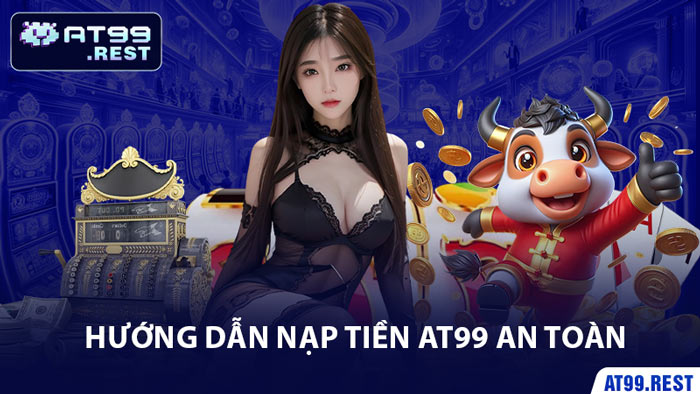 Hướng Dẫn Nạp Tiền AT99 An Toàn