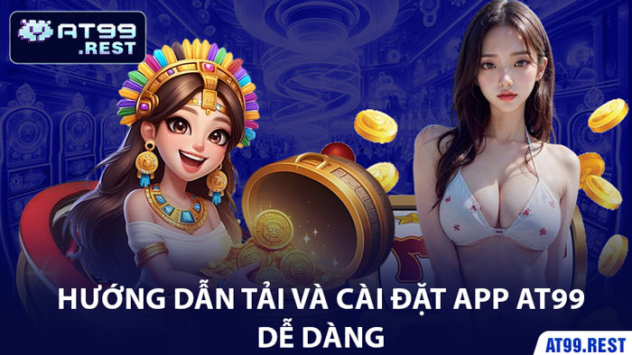 Hướng Dẫn Tải Và Cài Đặt App AT99 Dễ Dàng