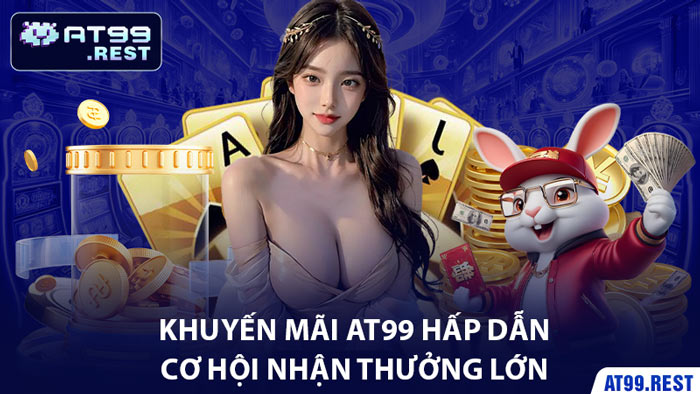 Khuyến Mãi AT99 Hấp Dẫn - Cơ Hội Nhận Thưởng Lớn 