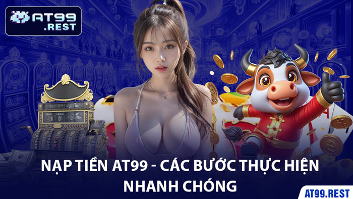 Nạp Tiền AT99 - Các Bước Thực Hiện Nhanh Chóng