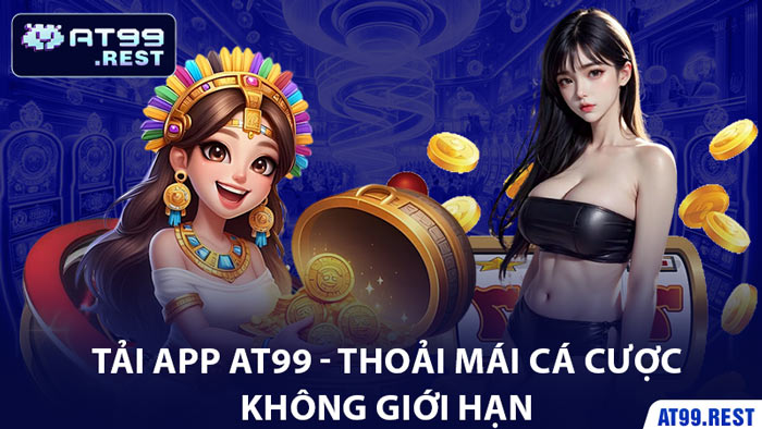 Tải App AT99 - Thoải Mái Cá Cược Không Giới Hạn