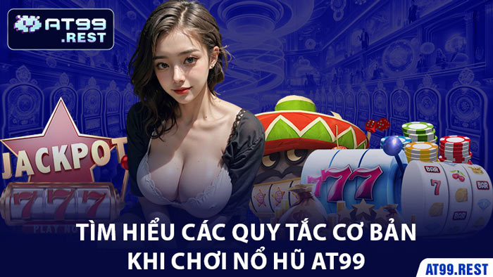 Tìm Hiểu Các Quy Tắc Cơ Bản Khi Chơi Nổ Hũ AT99