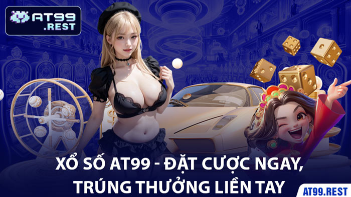 Xổ Số AT99 - Đặt Cược Ngay, Trúng Thưởng Liền Tay